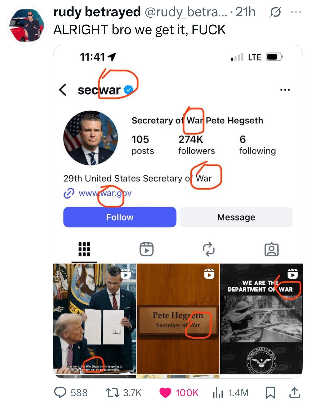 rudy betrayed @rudy_betra... . 21h S ... ALRIGHT bro we get it, FUCK 11:41 LTE < secwar ... Secretary of War Pete Hegseth 105 274K 6 followers following posts 29th United States Secretary o War www.war.gov Follow Message WE ARE THE DEPARTMENT O WAR TES NA Pete Hegseth Secretary of War president 11 War Departm nt is going to fight decis vely not endl LS conflicts DEPARTMENT kel WAR UNITED AMERICA 588 3.7K 1.4M 100K