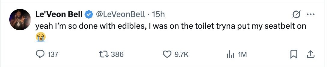 Le'Veon Bell @LeVeonBell. 15h ... yeah I'm so done with edibles, I was on the toilet tryna put my seatbelt on 137 386 9.7K del 1M 