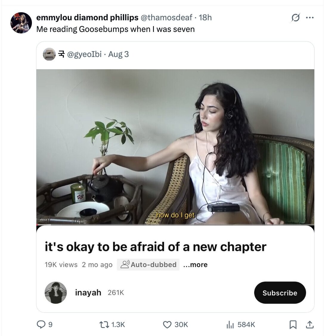 emmylou diamond phillips @thamosdeaf f . 18h G ... Me reading Goosebumps when I was seven دار @gyeoIbi Aug 3 how do I get it's okay to be afraid of a new chapter 19K views 2 mo ago Auto-dubbed ...more inayah 261K Subscribe 9 1.3K 30K 584K 