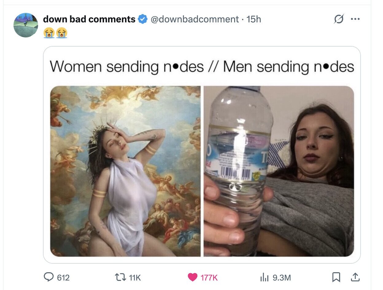 down bad comments @downbadcomment - 15h S ... Women sending nodes // Men sending nodes T 612 11K 177K del 9.3M