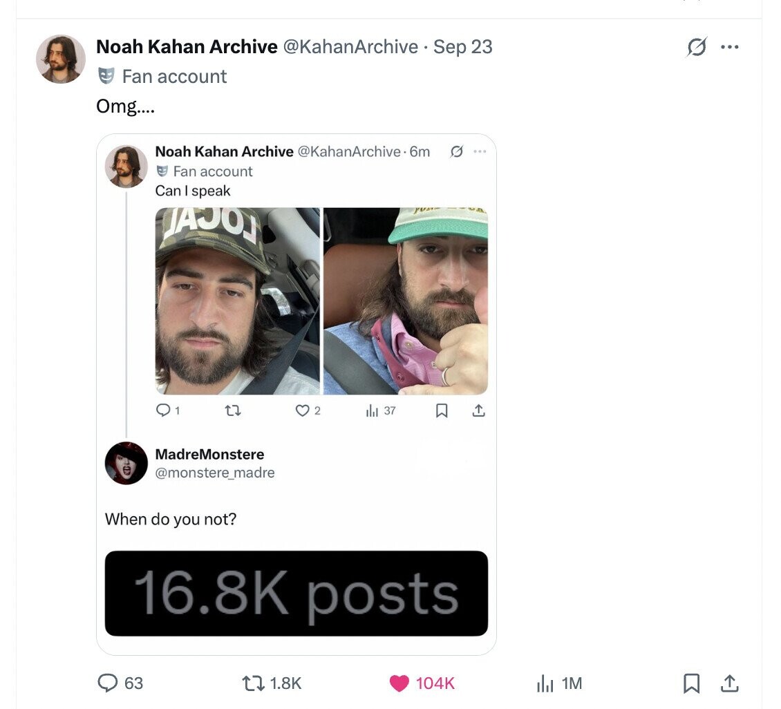 Noah Kahan Archive @KahanArchive Sep 23 G ... Fan account Omg.... Noah Kahan Archive @KahanArchive 6m O ... Fan account Can I speak JAJOJ 1 tz 2 ils 37 MadreMonstere @monstere_madre When do you not? 16.8K posts 63 1.8K 104K del 1M