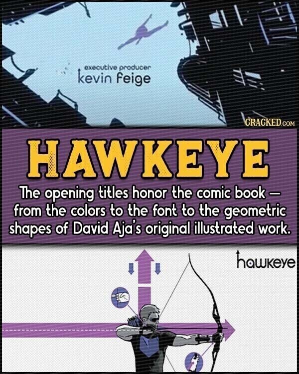 executive producer kevin feige CRACKED.COM HAWKEYE The opening titles honor the comic book- from the colors to the font to the geometric shapes of David Aja's original illustrated work. hawkeye
