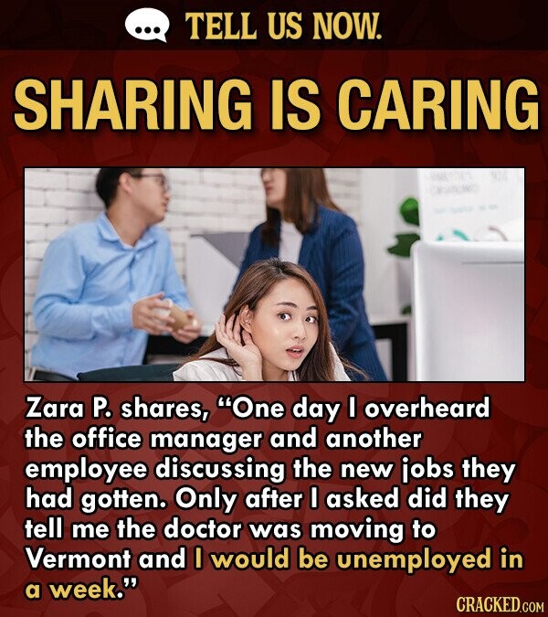 TELL US NOW. SHARING IS CARING Zara P. shares, One day I overheard the office manager and another employee discussing the new iobs they had gotten. O