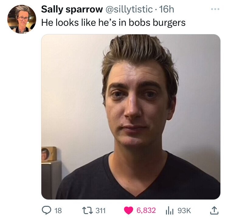 Sally sparrow @sillytistic 16h Не looks like he's in bobs burgers 18 311 6,832 93K