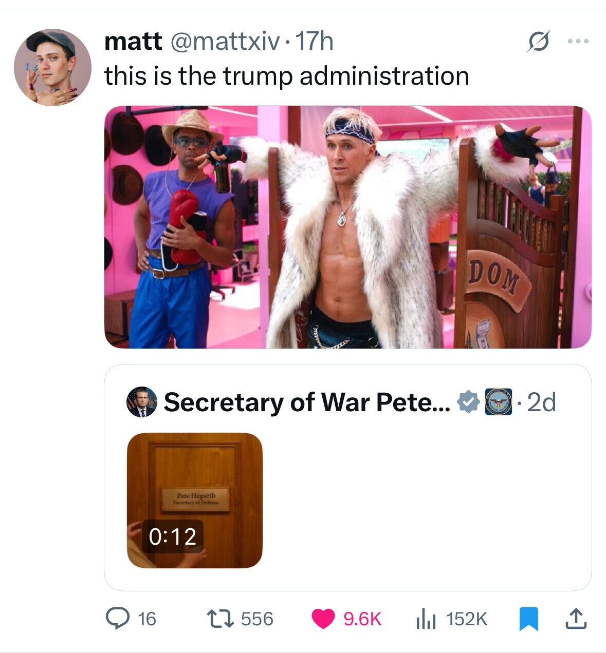 O matt @mattxiv 17h ... this is the trump administration DOM Secretary of War Pete... 2d Pete Heaseth Seorlin Wikhae 0:12 16 556 9.6K 152K