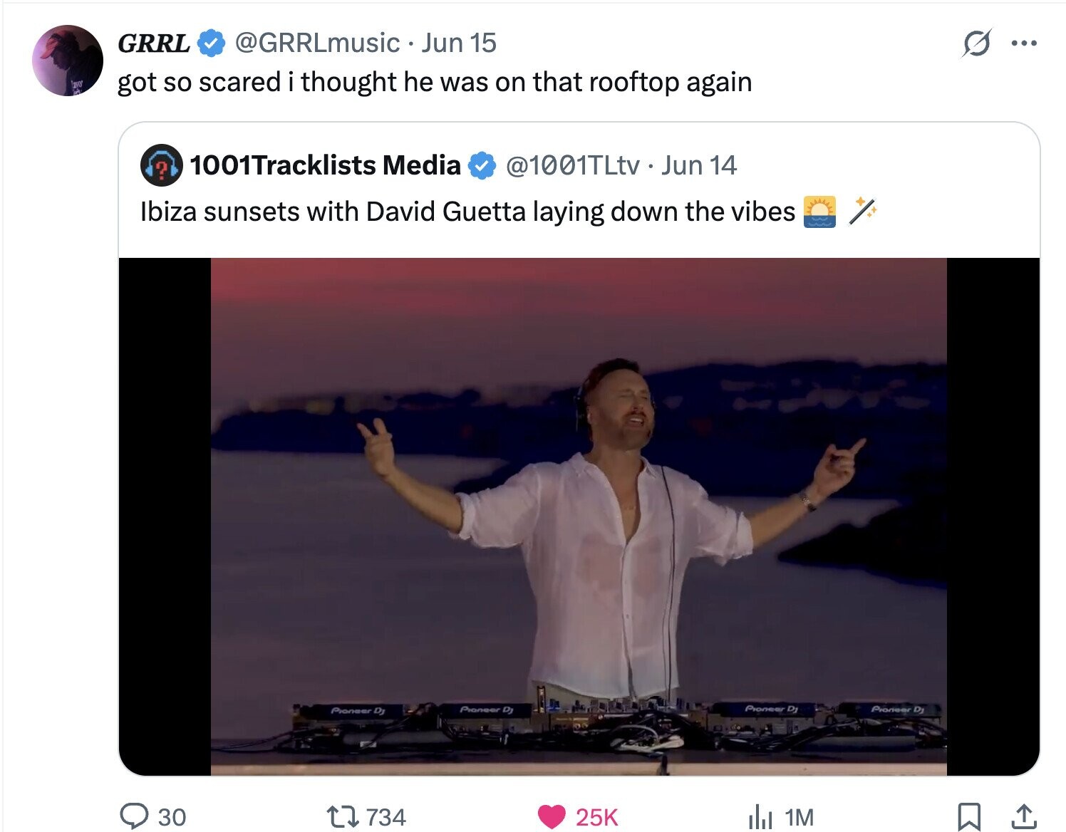 @GRRLmusic Jun 15 GRRL O ... SOVO got so scared i thought he was on that rooftop again 1001Tracklists Media @1001TLtv . Jun 14 Ibiza sunsets with David Guetta laying down the vibes Pioneer DJ Pioneer Dj Рюлеег DJ Pioneer DJ 30 734 25K del 1M