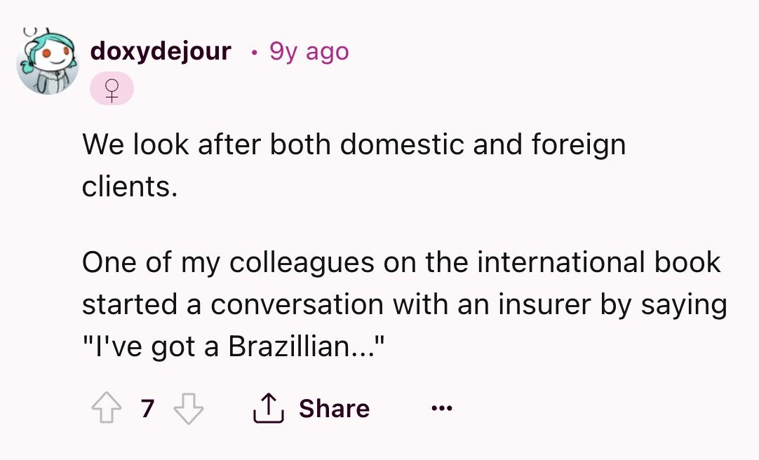 doxydejour 9y ago We look after both domestic and foreign clients. One of my colleagues on the international book started a conversation with an insurer by saying I've got a Brazillian... 7 Share ... 