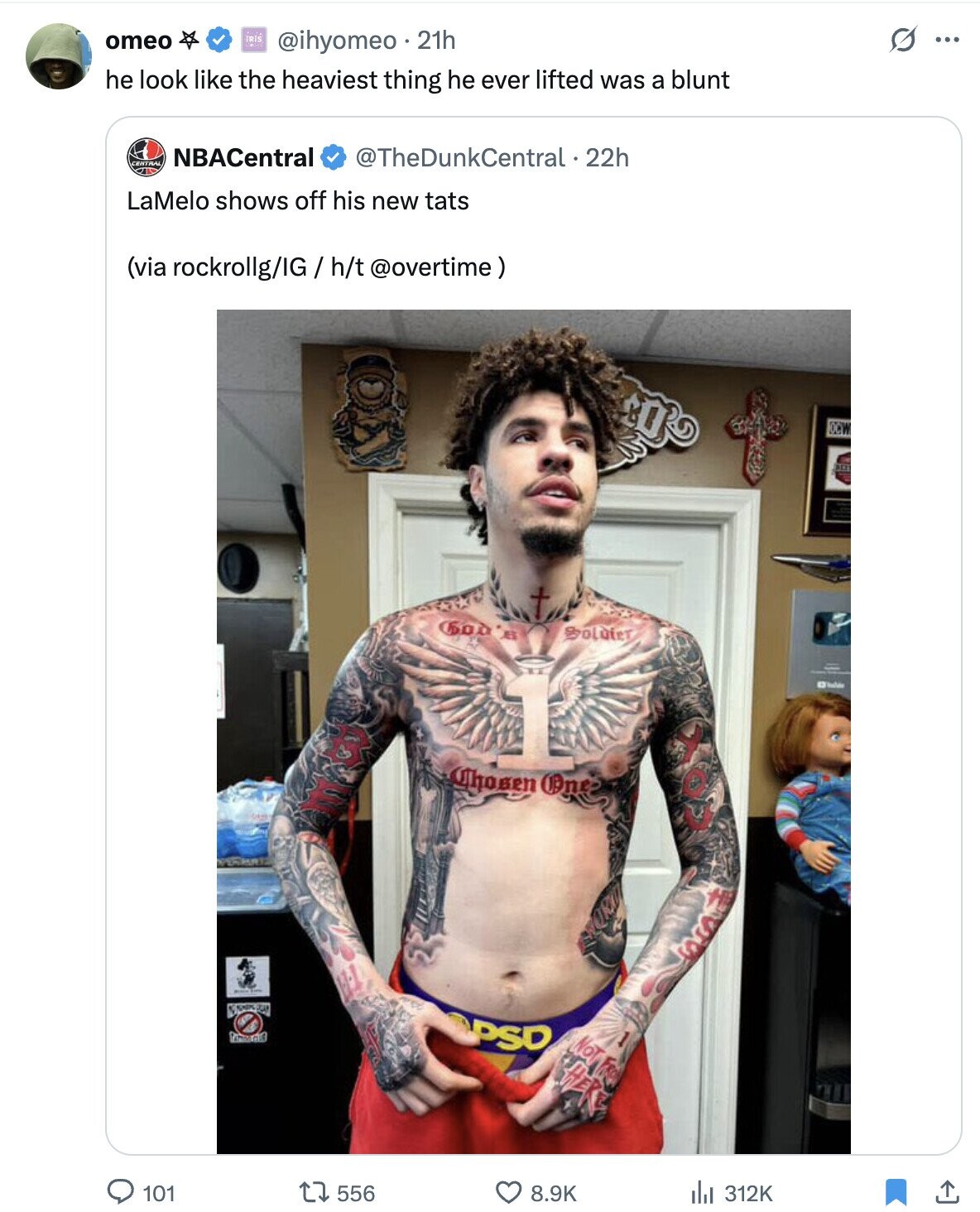 IRIS omeo O @ihyomeo 21h ... he look like the heaviest thing he ever lifted was a blunt NBACentral CENTRAL @TheDunkCentral . 22h LaMelo shows off his new tats (via rockrollg/IG/ h/t @overtime) OCW God B Soluter 1 - Chosen One NONE المناة Premium OPSD NOT FROO HERE 101 556 8.9K 312K