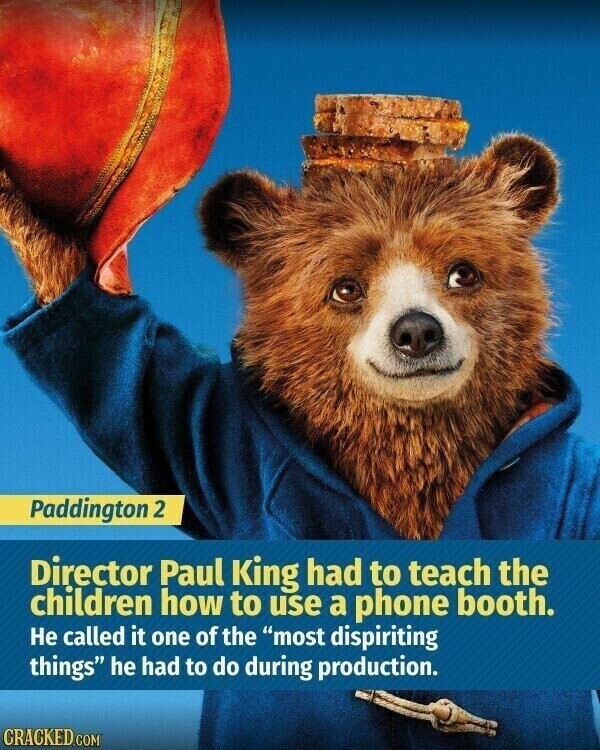 Paddington 2 Director Paul King had to teach the children how to use a phone booth. Не called it one of the most dispiriting things he had to do during production. CRACKED.COM