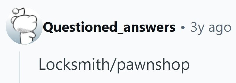 Questioned_answers . 3y ago Locksmith/ /pawnshop