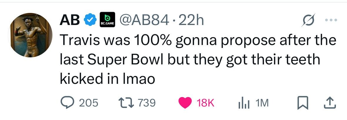 AB BC.GAME @AB84.22h Travis was 100% gonna propose after the last Super Bowl but they got their teeth kicked in Imao 205 739 18K 1M