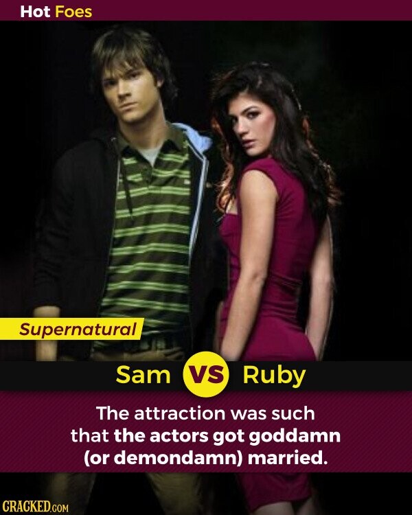 Hot Foes Supernatural Sam vs Ruby The attraction was such that the actors got goddamn (or demondamn) married. CRACKED.COM