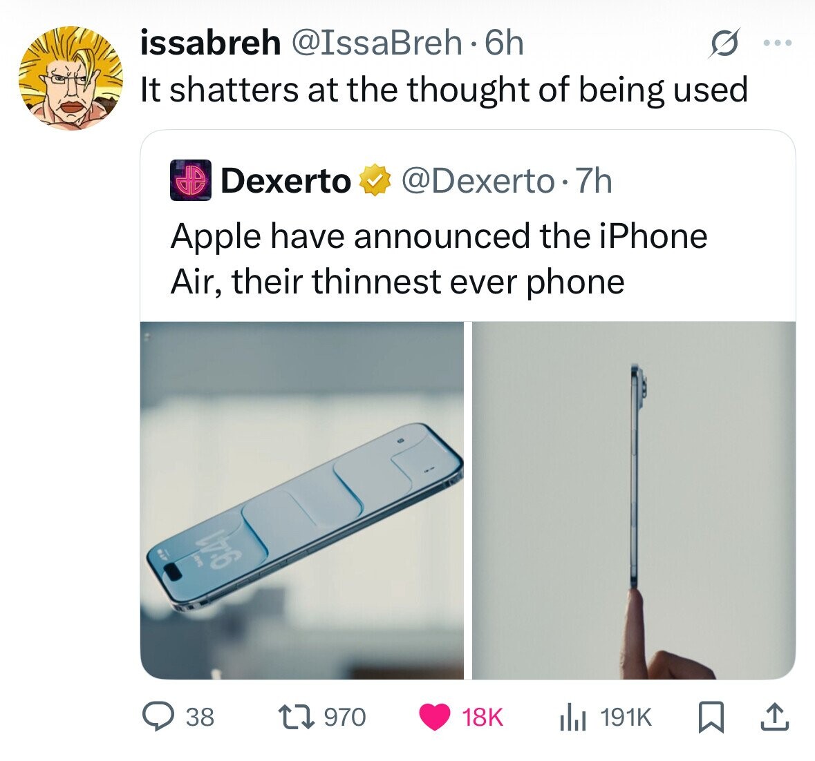 issabreh @IssaBreh. 6h ... It shatters at the thought of being used Dexerto @Dexerto.7h Apple have announced the iPhone Air, their thinnest ever phone ge Tealor 9:41 38 970 18K 191K