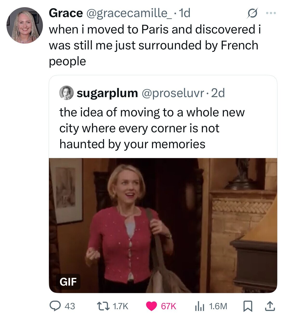 S Grace @gracecamille_ 1d ... when i moved to Paris and discovered i was still me just surrounded by French people sugarplum @proseluvr•2 2d the idea of moving to a whole new city where every corner is not haunted by your memories GIF 43 1.7K 67K 1.6M 