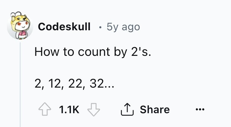 Codeskull . 5y ago How to count by 2's. 2, 12, 22, 32... 1.1K Share ... 