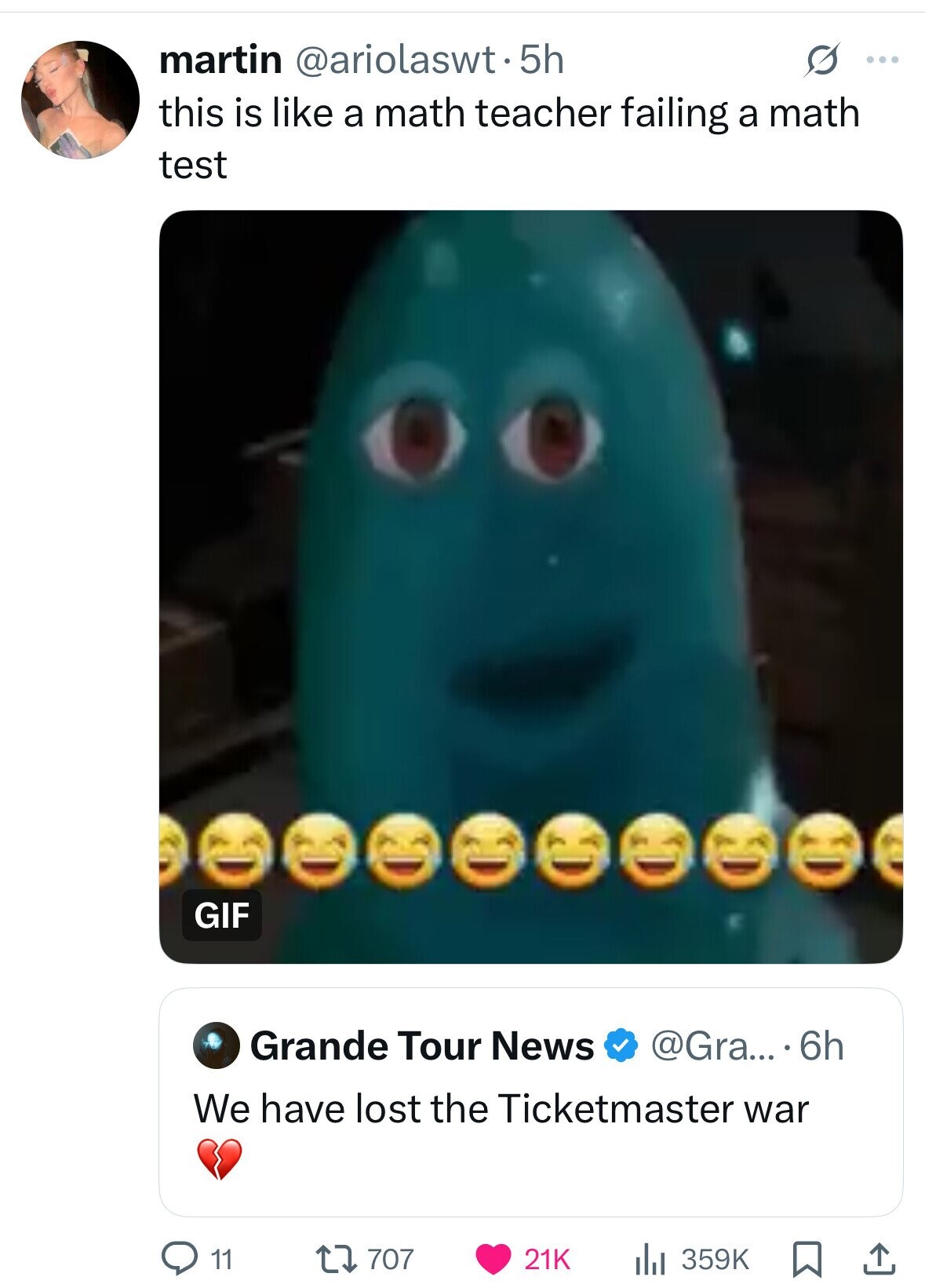 martin @ariolaswt.5h S ... this is like a math teacher failing a math test GIF Grande Tour News @Gra... 6h We have lost the Ticketmaster war 359K 11 707 21K