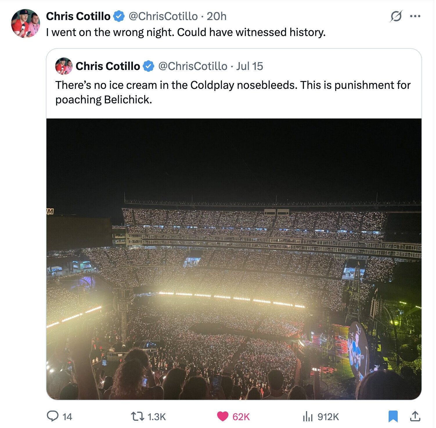 Chris Cotillo @ChrisCotillo.20h S ... went on the wrong night. Could have witnessed history. @ChrisCotillo Jul 15 Chris Cotillo There's no ice cream in the Coldplay nosebleeds. This is punishment for poaching Belichick. M 14 1.3K 62K 912K