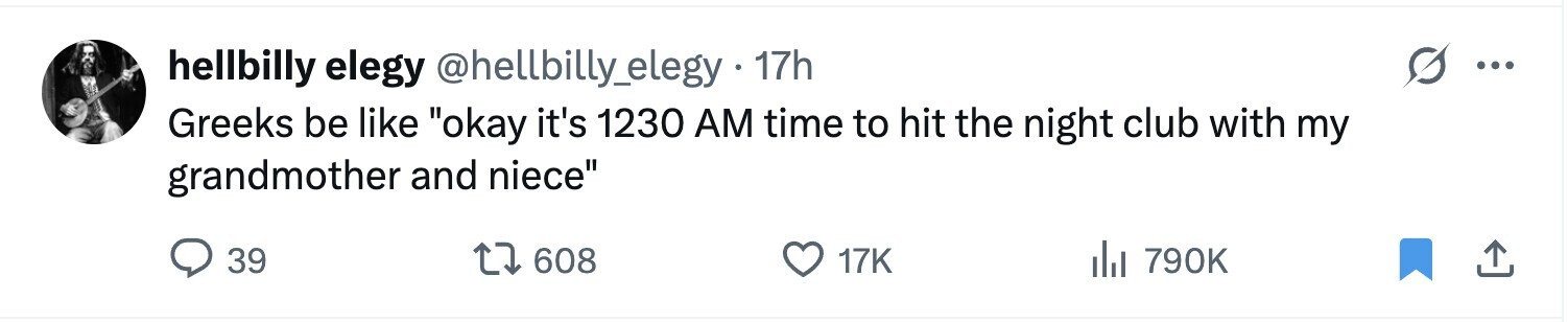 hellbilly elegy @hellbilly_elegy . 17h ... Greeks be like okay it's 1230 AM time to hit the night club with my grandmother and niece 39 608 17K del 790K