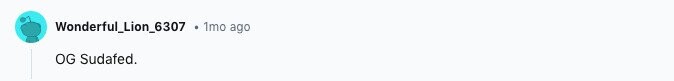 Wonderful_Lion_6307 . 1mo ago OG Sudafed.