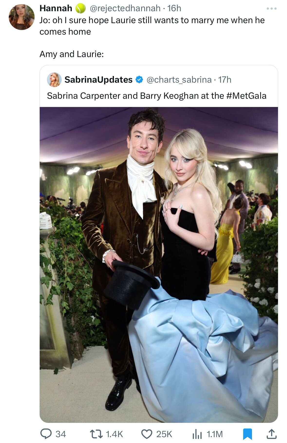 Hannah @rejectedhannah - 16h Jo: oh I sure hope Laurie still wants to marry me when he comes home Amy and Laurie: SabrinaUpdates @charts_sabrina.17h Sabrina Carpenter and Barry Keoghan at the #MetGala 34 1.4K 25K del 1.1M