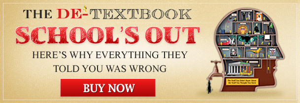 THE DE-TEXTBOOK SCHOOL'S OUT HERE'S WHY EVERYTHING THEY TOLD YOU WAS WRONG BUY NOW