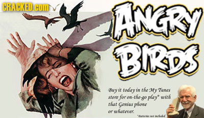 CRACKED HOU ANGRY BIRDe Buy it today in the My Tunes store for O- -thego play* uith that Genius phone whatever. Or atserier int