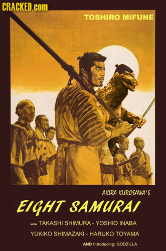 CRACKED.cOM TOSHIRO MIFUNE AKIRA KUROSAWA'S EIGHT SAMURA/ T TAKASHI SHIMURA YOSHIO INABA YUKIKO SHIMAZAKL- HARUKO TOYAMA AND Introducing: GODZILLA