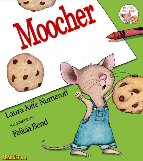AN IF YOu GIVE. BOOK' Moocher Numeroff Joffe Laura ILLUSTRATED BY Bond Felicia CRACKEDCOMT