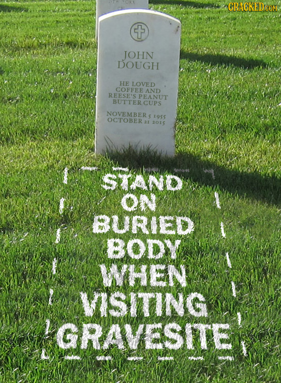 CRACKED CON t JOHN DOUGH HE LOVED COFFEE AND REESE'S PEANUT BUTTER CUPS NOVEMBER OCTOBER s 1955 21 2015 SAND ON BURIED BODY WhEN VISITING GRAVESITE