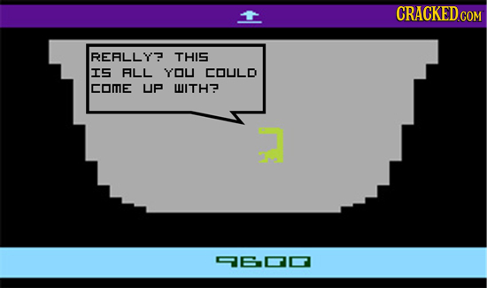 CRACKED COM REALLY? THIS IS RLL YOU COULD coME UP WITH? D-TT