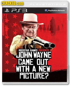 CRACKED.CO nLttion P 713. 4 PlayStationNetwork ROCKSTAR GAMES PRESENTS JOHN WAYNE CAME OUIT WITH A NEW PICTURE?