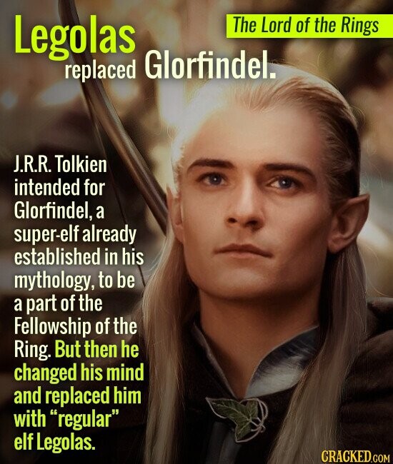 The Lord of the Rings Legolas replaced Glorfindel. J.R.R. Tolkien intended for Glorfindel, a super-elfalready established in his mythology, to be a pa