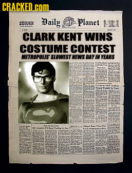 CRACKED com Daily Planet EN VEL CLARK KENT WINS COSTUME CONTEST METROPOUS' SLOWESTNEWS DAY IN YEARS 