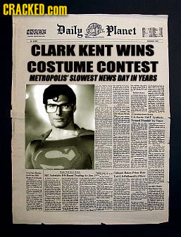 CRACKED com Daily Planet EN VEL CLARK KENT WINS COSTUME CONTEST METROPOUS' SLOWESTNEWS DAY IN YEARS