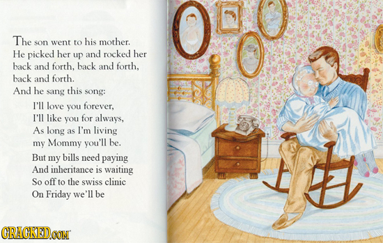 The went to his mother. son He picked her and rocked her up back and forth, back and forth, back and forth. And he sang this song: I'll love you forev