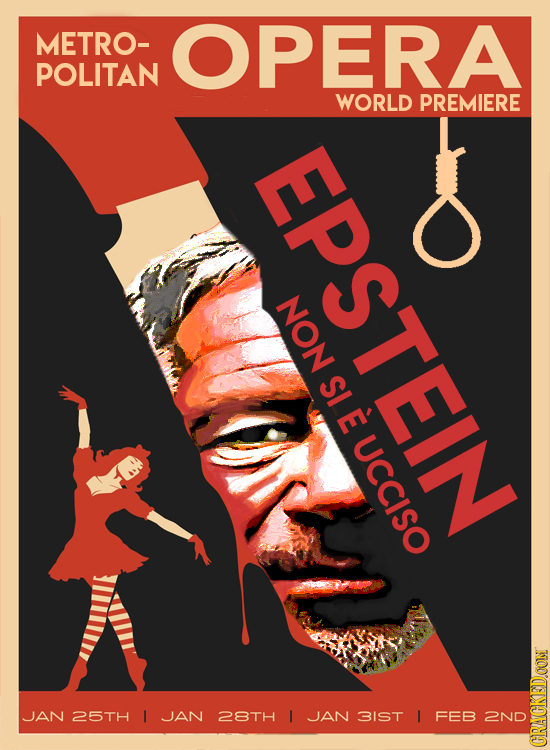 METRO- OPERA POLITAN WORLD PREMIERE SI EPSTEIN INL NON SI E UCCIso JAN 25TH I JAN 28TH I JAN 3IST I FEB 2ND GRAUIN