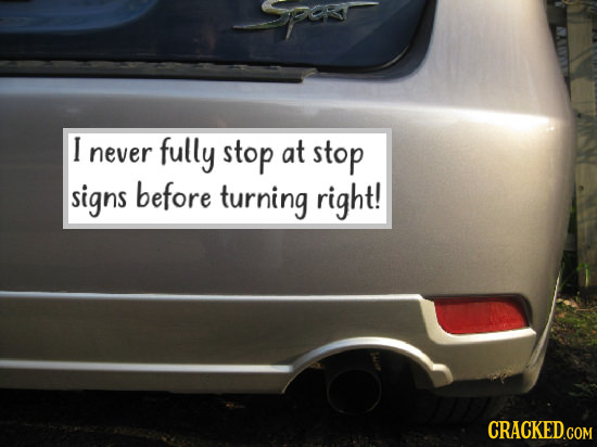 I never fully stop at stop signs before turning right!