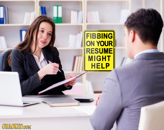 FIBBING ON YOUR RESUME MIGHT HELP CRACKEDOON