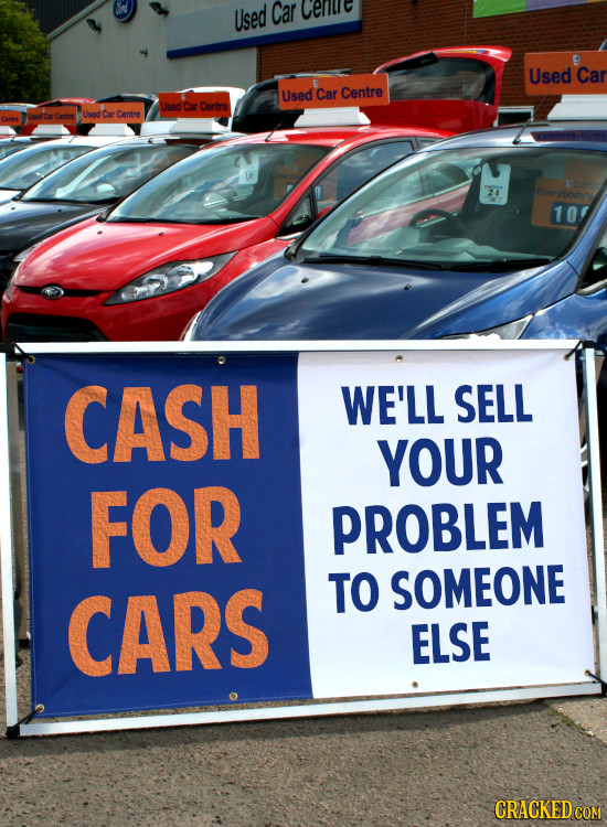 Used Car cere Used Car Used Car Centre Uiad Car Cortr Ca Centre TT 10 CASH WE'LL SELL YOUR FOR PROBLEM CARS TO SOMEONE ELSE CRACKED COM
