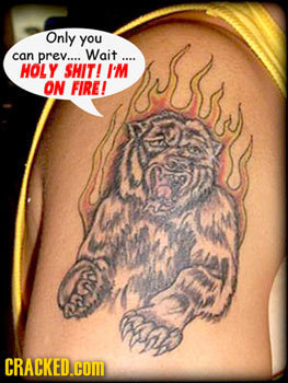 Only you can prev.... Wait.... HOLY SHIT! I'M ON FIRE! CRACKED.COM