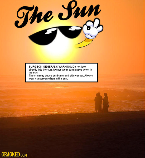 The Bun SURGEON GENERAL'S WARNING: Do not look directly into the sun.always wear sunglasses when in the sun. The sun may cause sunburns and skin cance