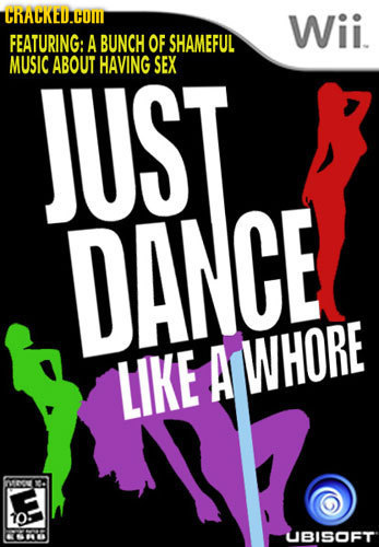 CRACKEDAHOM Wii. FEATURING: A BUNCH OF SHAMEFUL MUSIC JUST ABOUT HAVING SEX DANCE LIKE A WHORE nence 0 UBISOFT