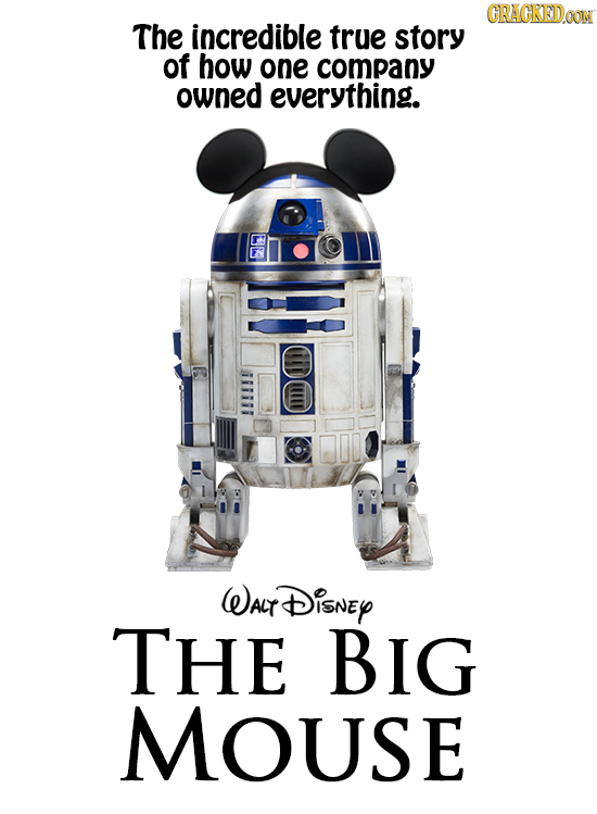 CRACKEDOON The incredible true story of how one company owned everything. WALTt DisNey THE BIG MOUSE