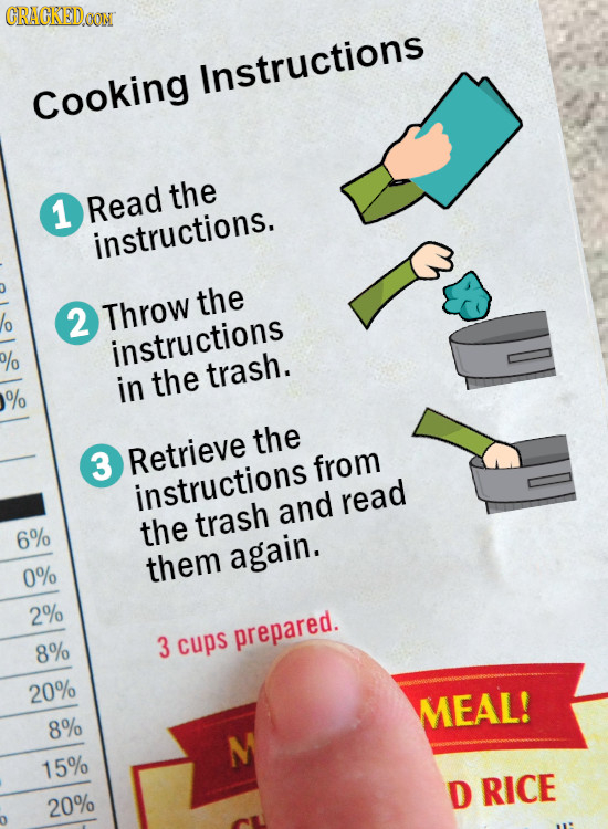 CRACKEDOON Instructions Cooking the 1 Read instructions. the 2 Throw instructions o in the trash. % the 3 Retrieve from instructions and read the tras