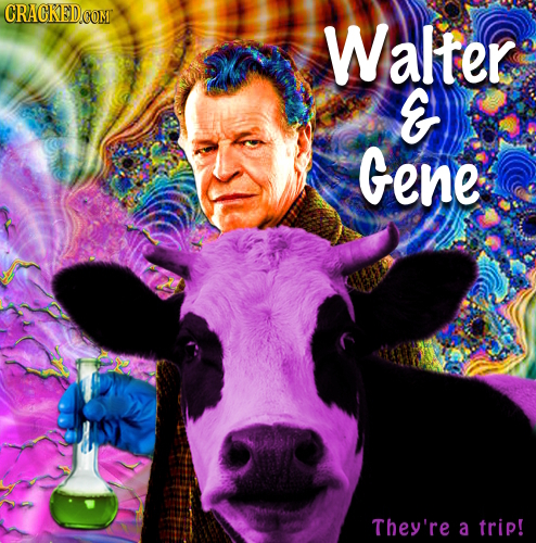 CRACKED Walter E Gene They're a trip!