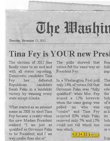 Uhe Hashin 2K Thanrsday, November 2.2012 Tina Fey is YOUR new Pres The election of 2012 has The polls showed that Rem finally come to an end and voter
