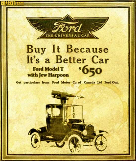 CRACKED.COM gord THE UNIVERSAL CAR Buy It Because It's Better Car a Ford Modelt $650 with Jew Harpoon Get particulars from Ford Motor Co. of Canada Lt