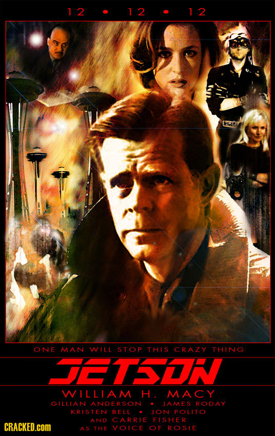 12 12 1 2 ONE MAN WILL STOP THIS CRAZY THING JETSIN WILLIAM H. MACY GILLIAN ANDERSON IAMES RODAY KRISTEN BELL JON POLITO AND CARRIE FISHER CRACKED.cOM