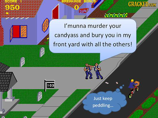 2001- :ERKE 0NUS CRACKEDCO 950 COMT SUN I'munna murder your candyass and bury you in my front yard with all the others! 103 Just keep peddling...
