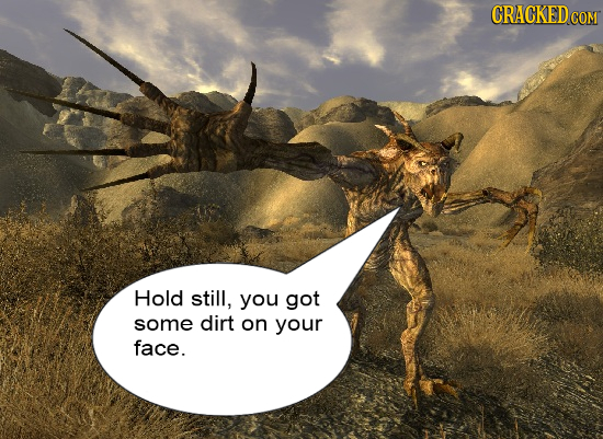 CRACKEDO COM Hold still, you got some dirt on your face.